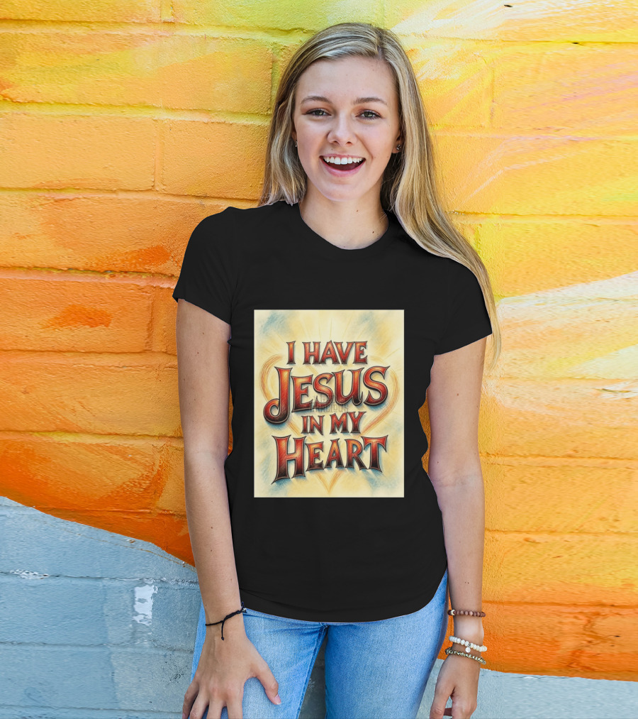 I Have Jesus In My Heart Christian Faith Message T-Shirt