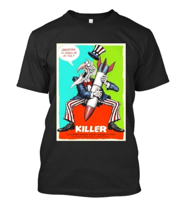 ¡Queremos El Nobel De La Paz Uncle Sam Killer Reality Exceeds Fiction T-Shirt