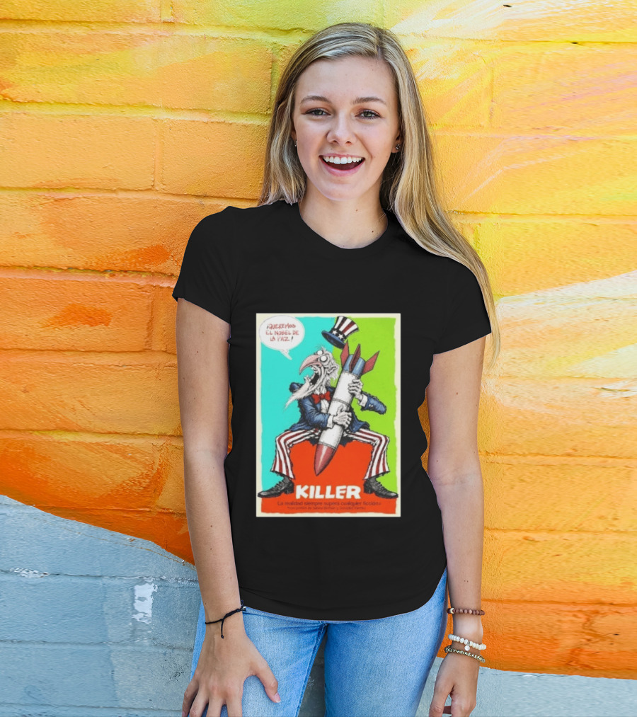 ¡Queremos El Nobel De La Paz Uncle Sam Killer Reality Exceeds Fiction T-Shirt