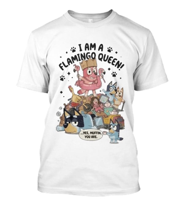 I Am A Flamingo Queen Yes Muffin You Are T-Shirt