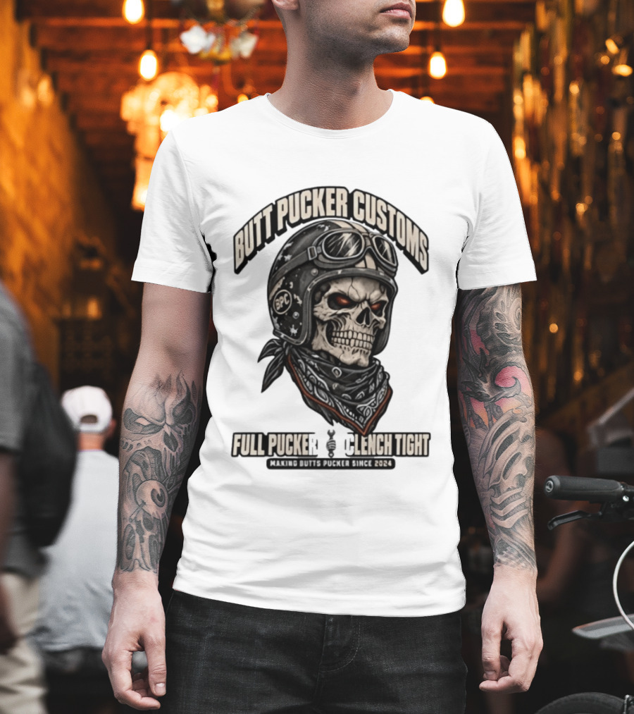 Butt Pucker Customs Skull Helmet Full Pucker Clench Tight Making Butts Pucker Since 2024 T-Shirt