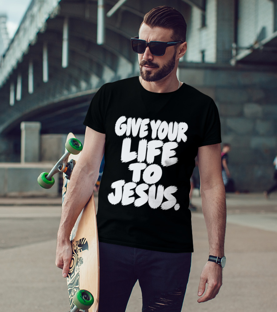 Give Your Life To Jesus Christian Message T-Shirt