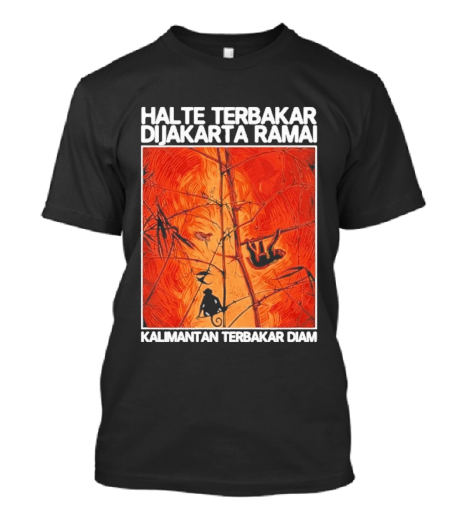 Halte Terbakar Dijakarta Ramai Kalimantan Terbakar Diam Fire T-Shirt