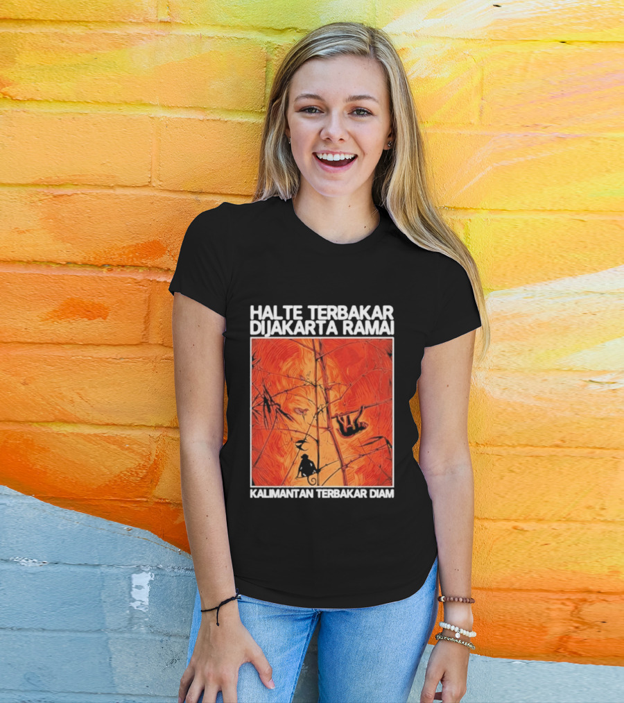 Halte Terbakar Dijakarta Ramai Kalimantan Terbakar Diam Fire T-Shirt