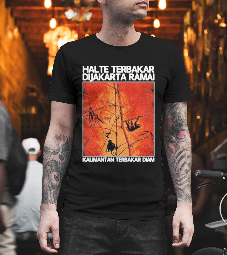 Halte Terbakar Dijakarta Ramai Kalimantan Terbakar Diam Fire T-Shirt