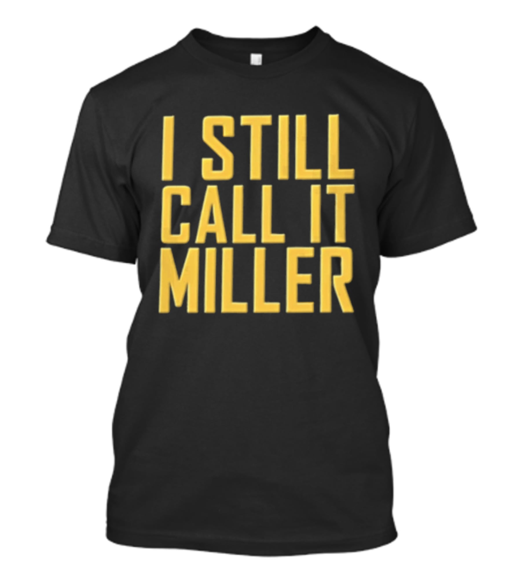 I Still Call It Miller Yellow Text On Blue T-Shirt