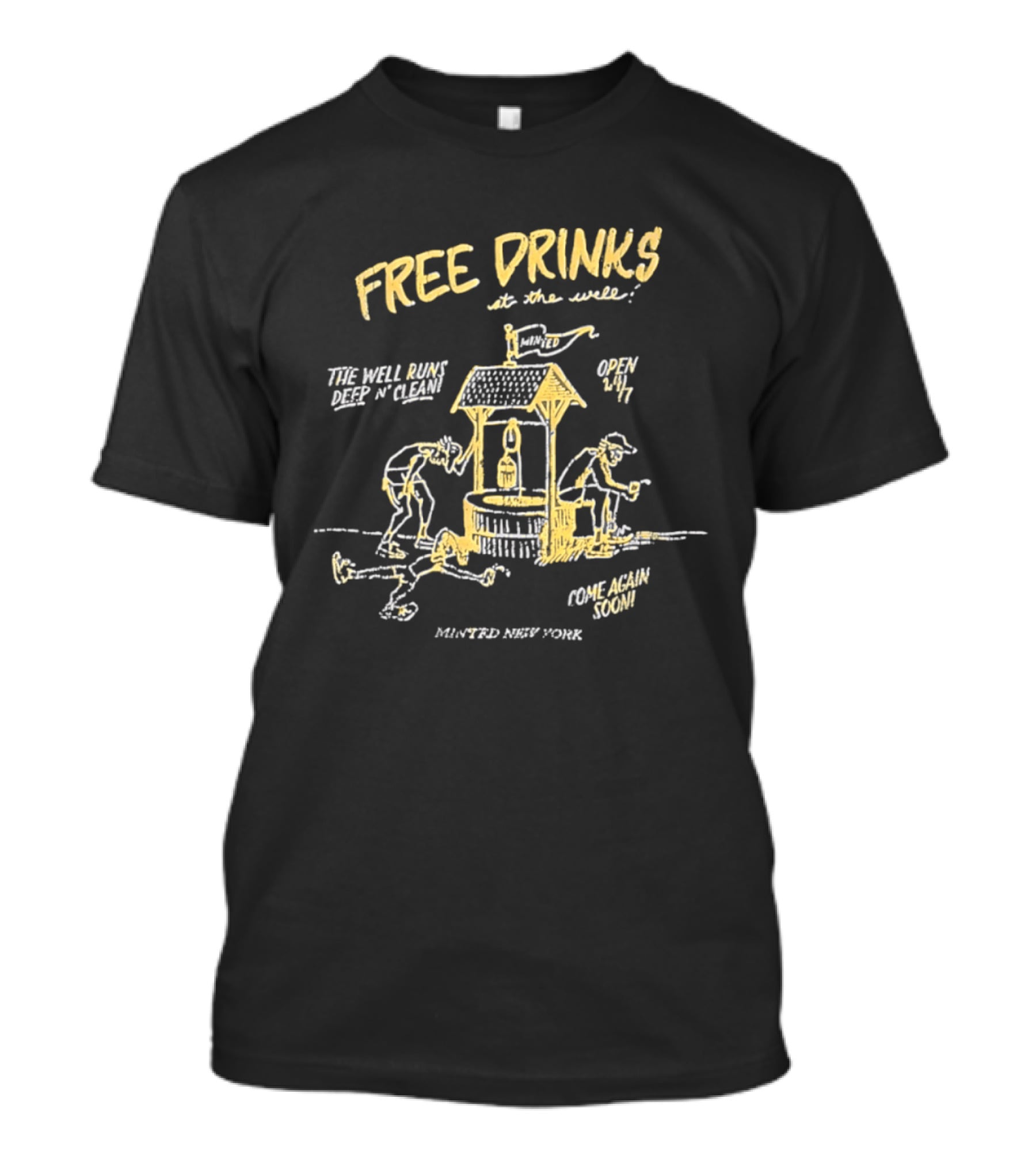 Minted New York Free Drinks At The Well Open 24/7 Come Again Soon T-Shirt