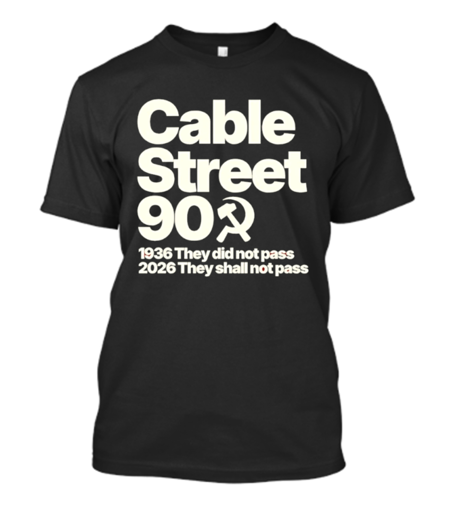 Cable Street 90 1936 They Did Not Pass 2026 They Shall Not Pass Hammer And Sickle T-Shirt