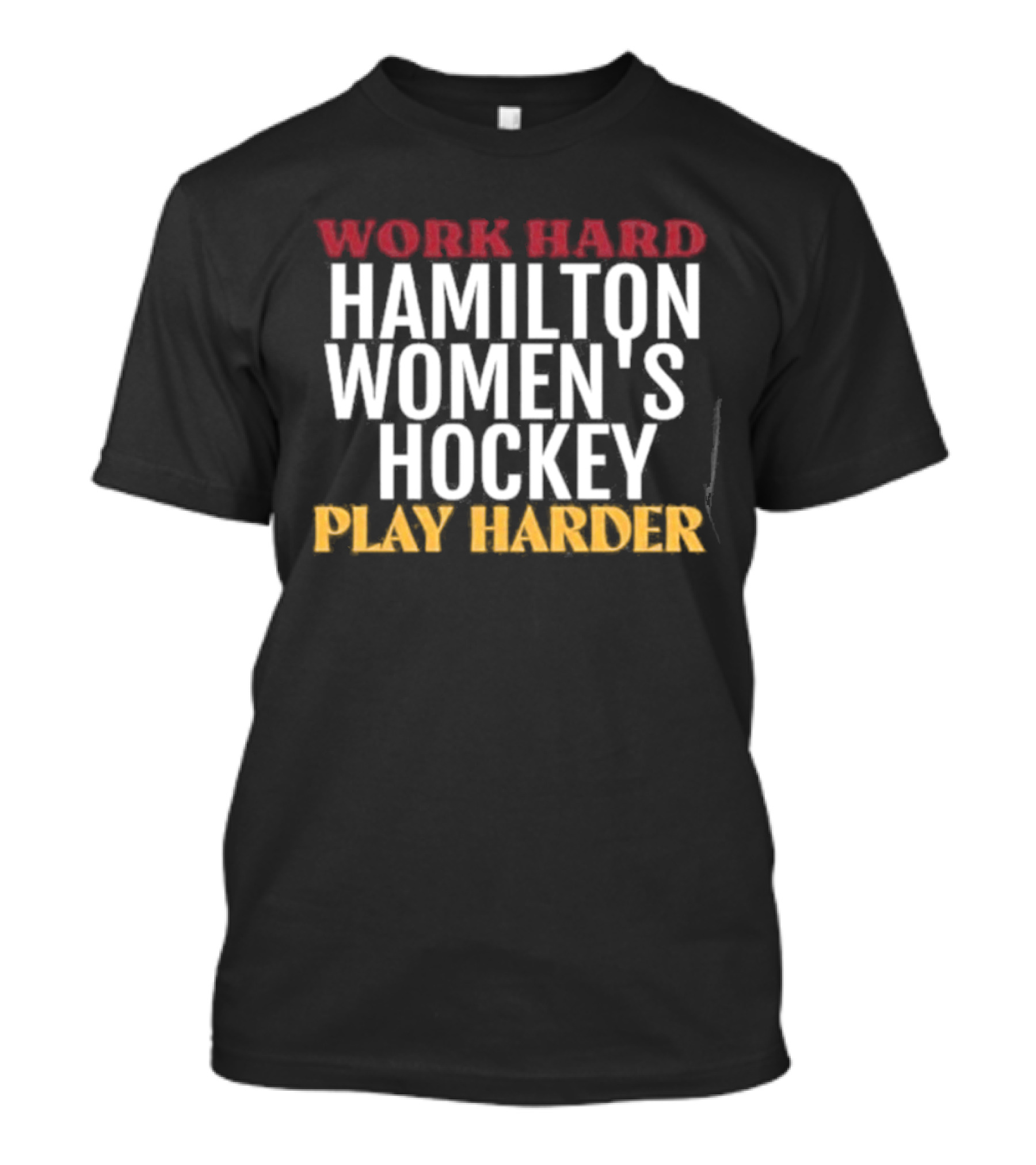 Work Hard Hamilton Women's Hockey Play Harder T-Shirt
