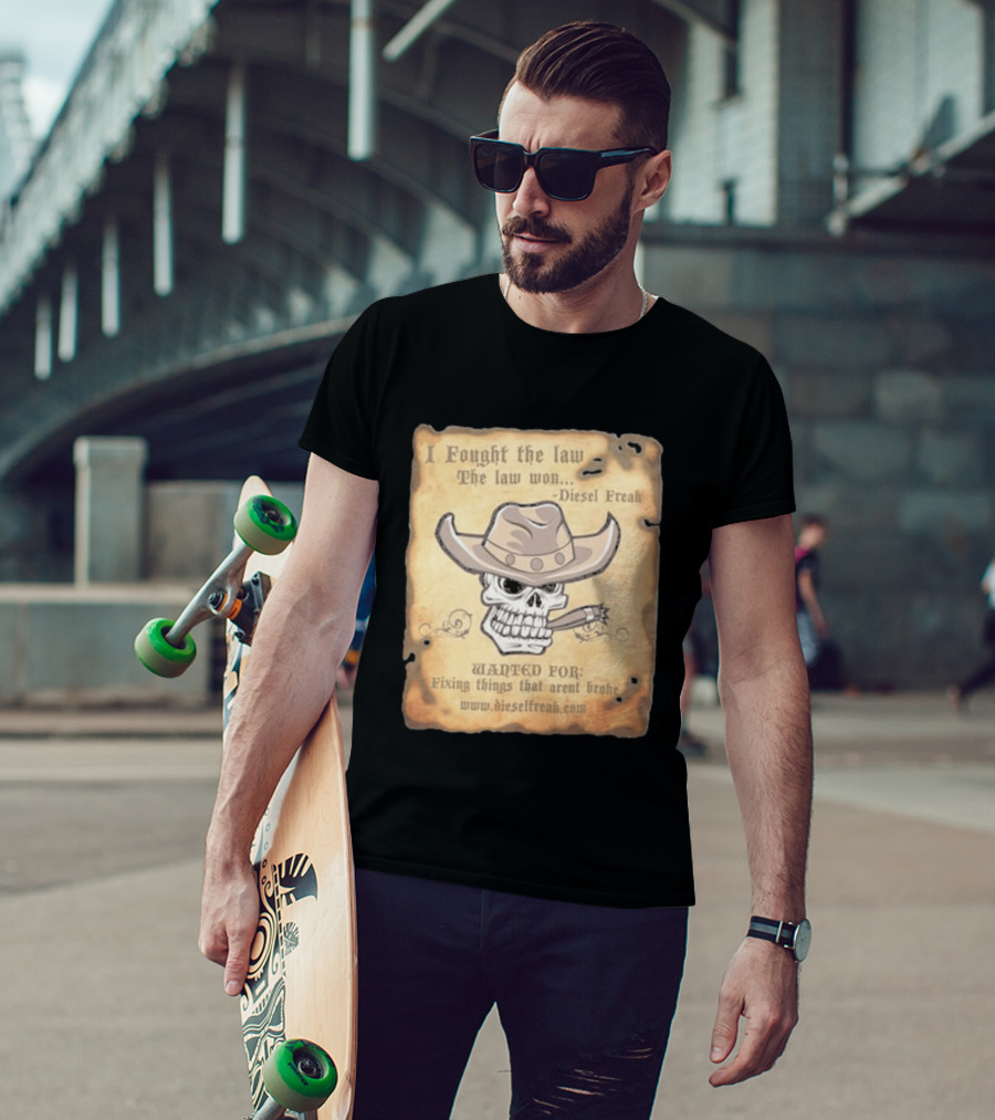 I Fought The Law The Law Won Diesel Freak Skull Cowboy Wanted Fixing Things That Aren't Broke T-Shirt