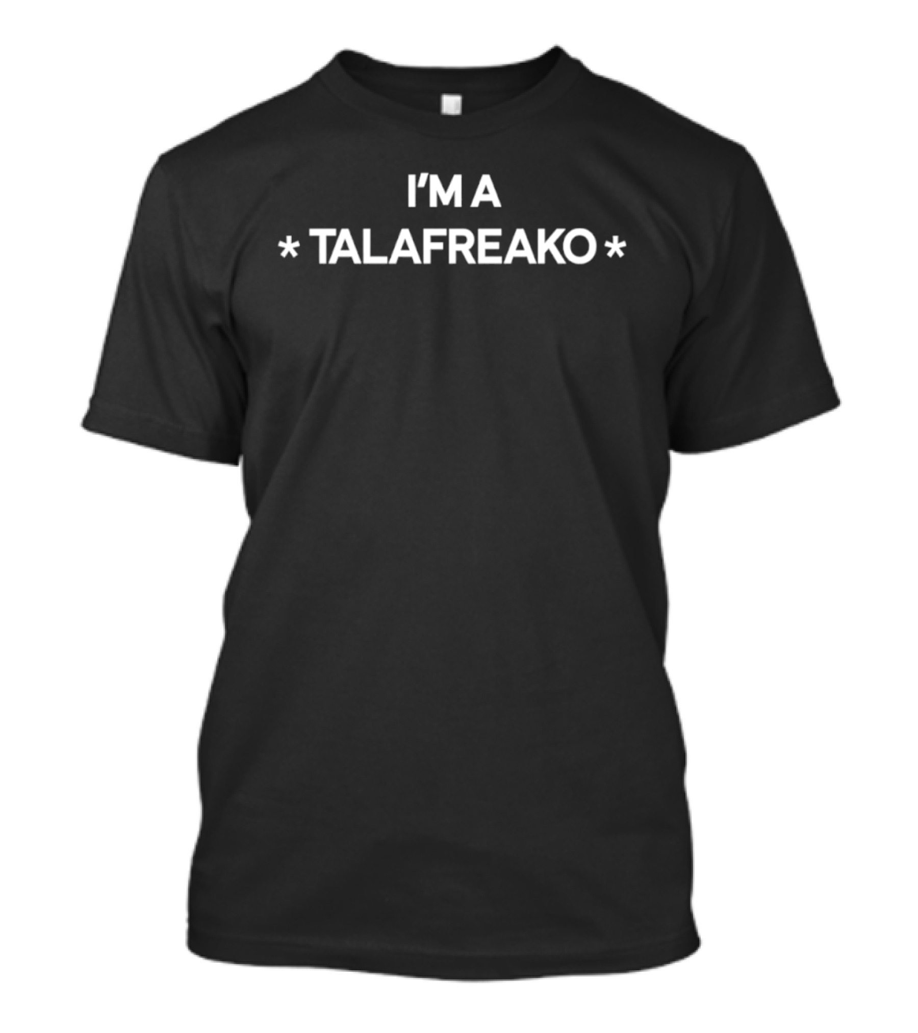 I'm A Talafreako Pop Culture T-Shirt