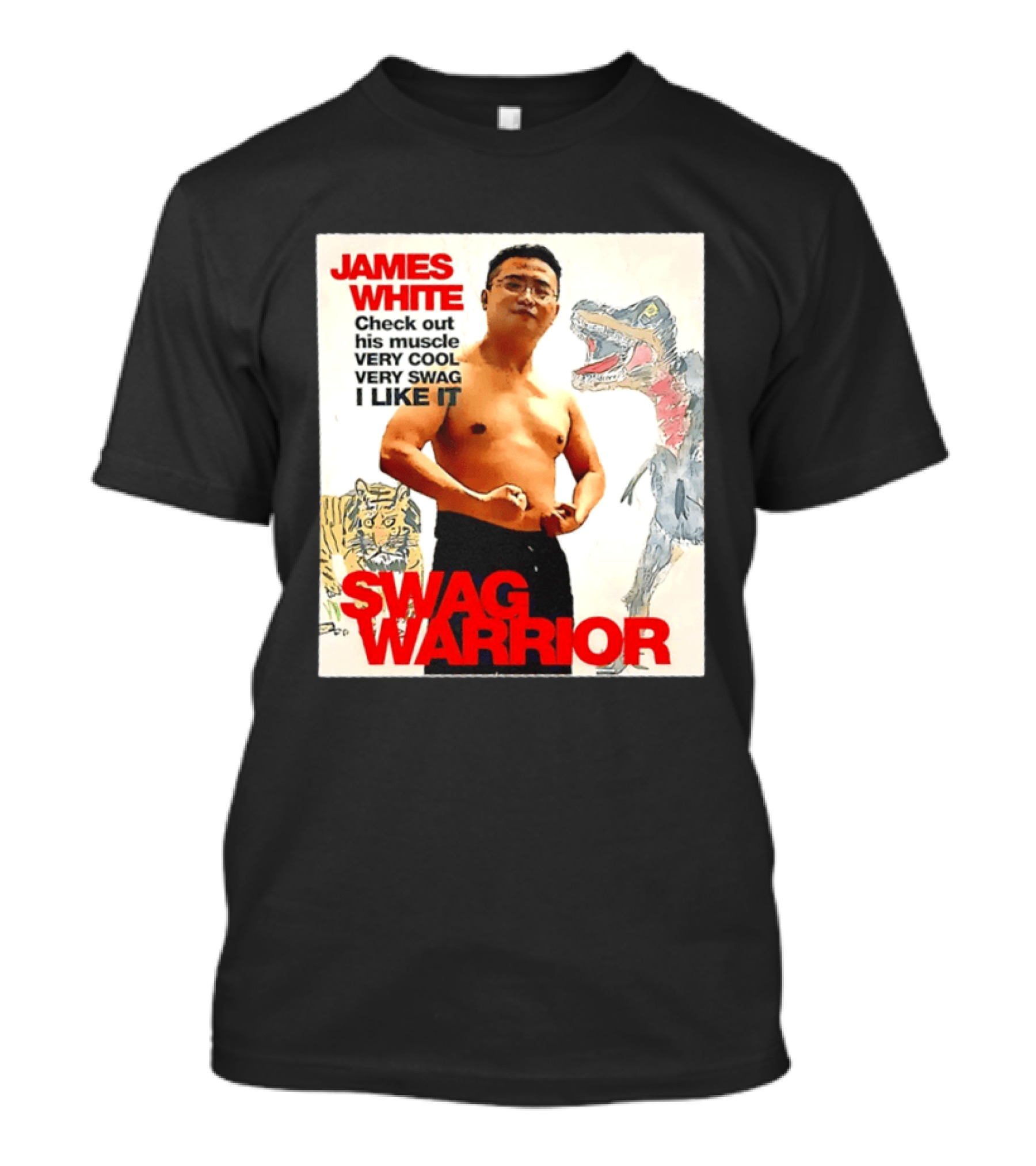 James White Swag Warrior Check Out His Muscle Very Cool Very Swag I Like It T-Shirt