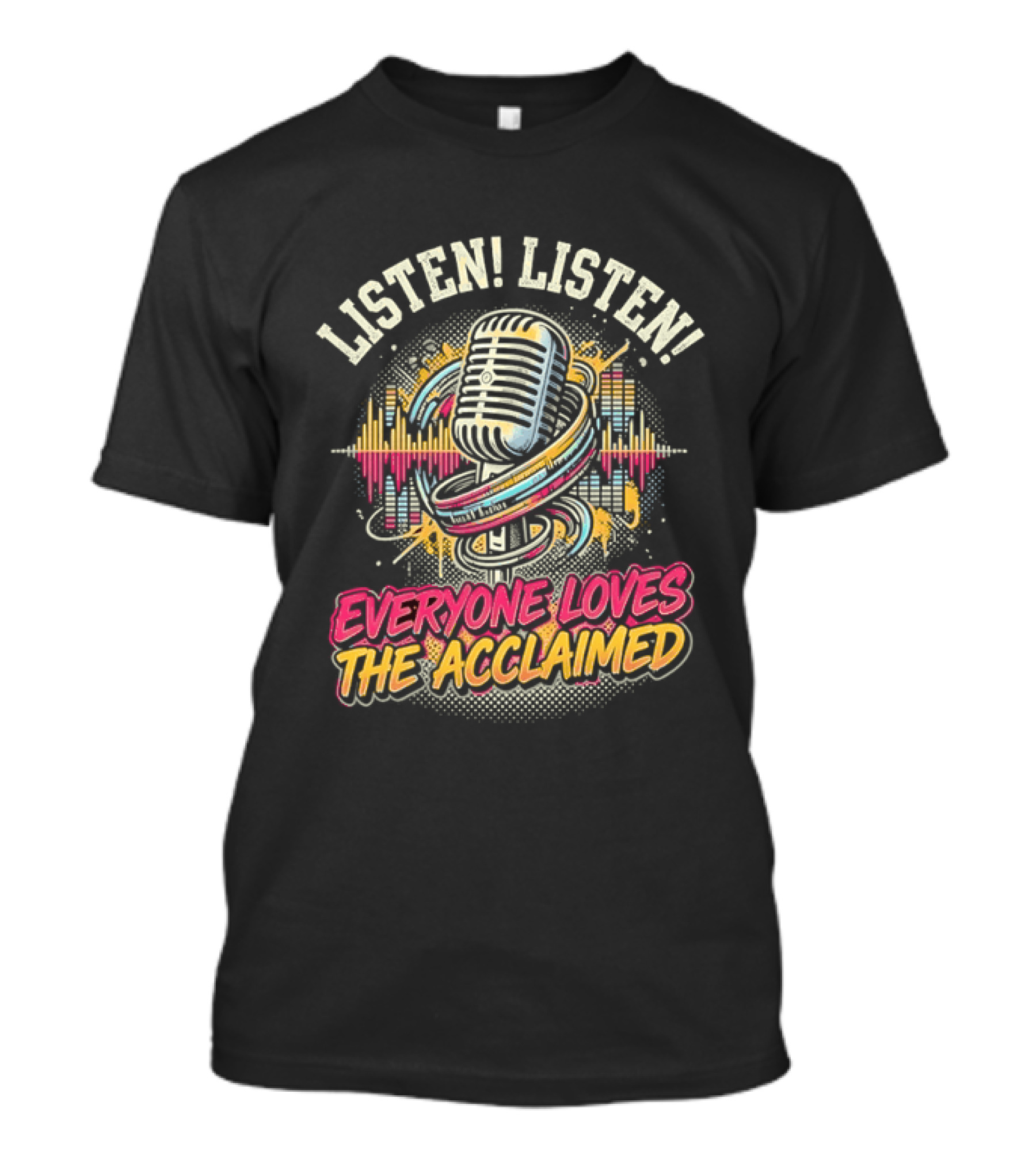 Listen Listen Everyone Loves The Acclaimed Microphone Music Wave T-Shirt