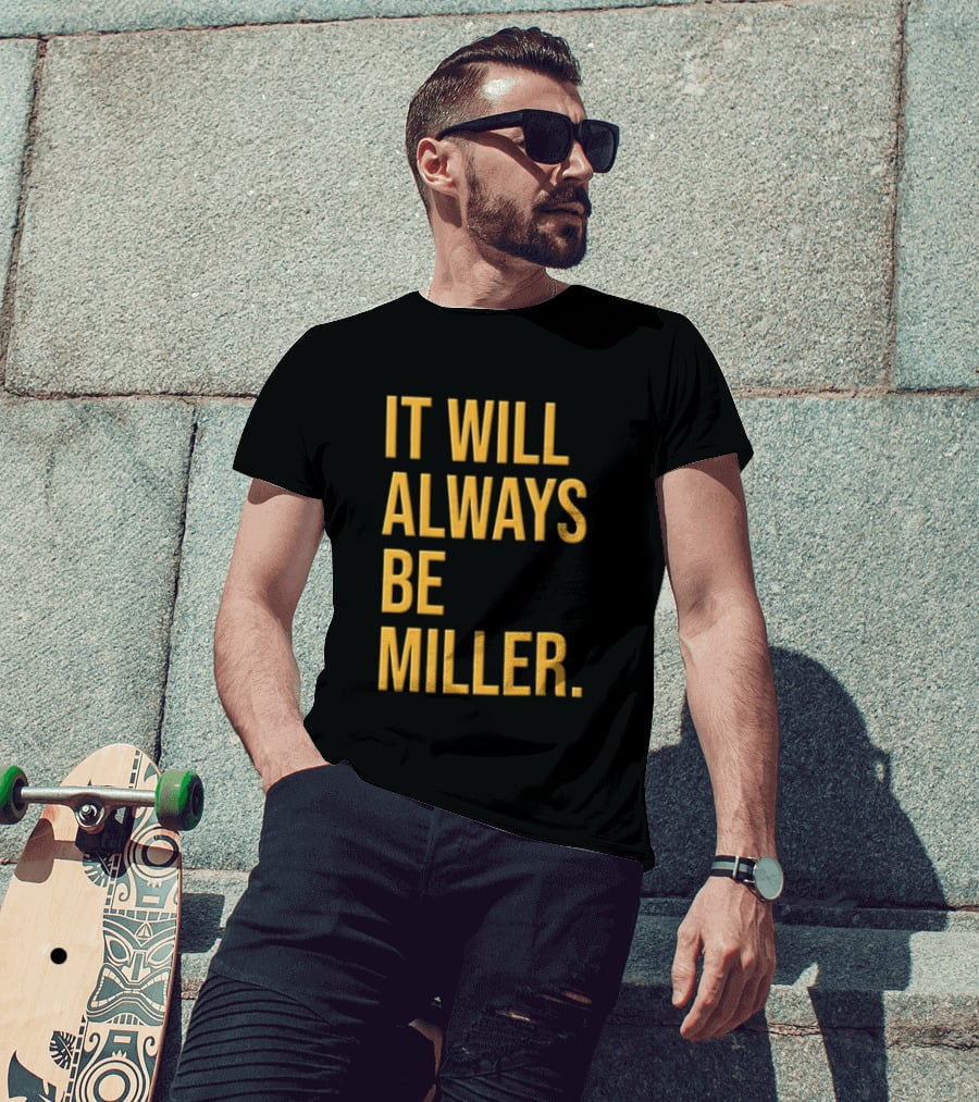 Miller Milwaukee Baseball City Pride It Will Always Be T-Shirt