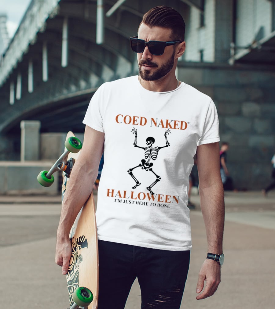 Coed Naked Halloween I'm Just Here To Bone Skeleton Dancing T-Shirt