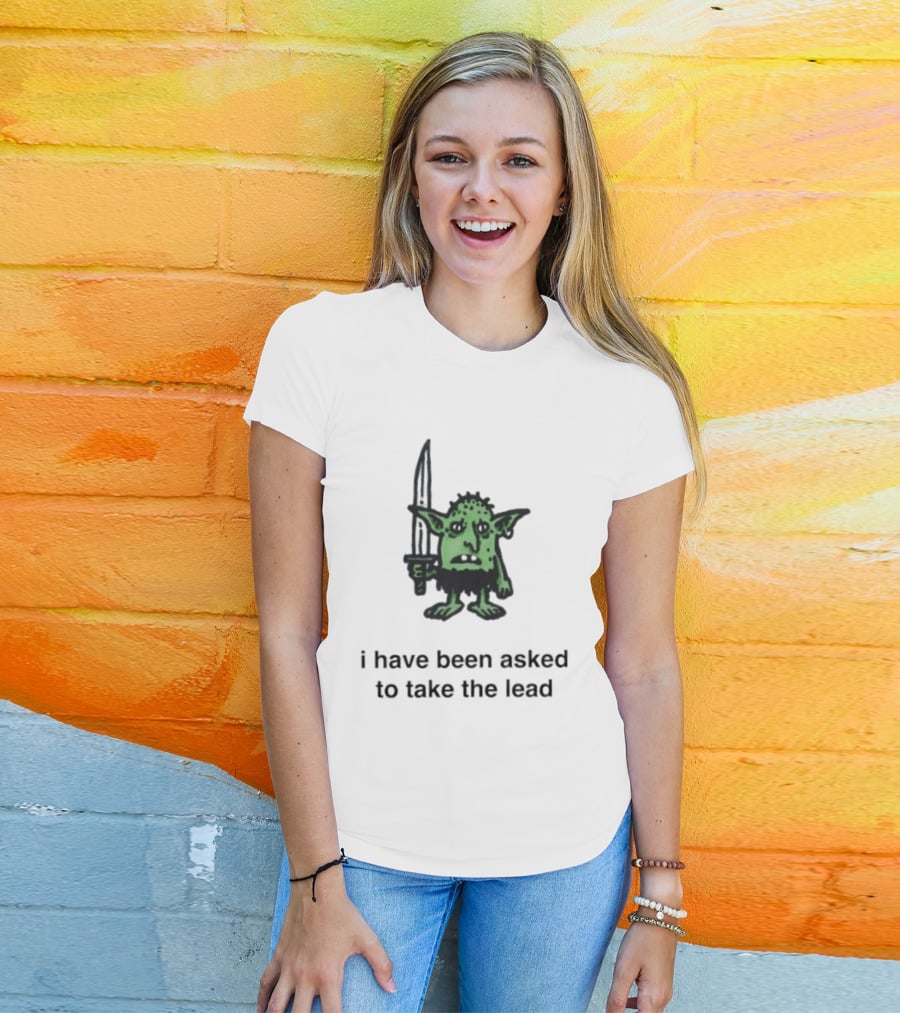 I Have Been Asked To Take The Lead Goblin With Sword T-Shirt