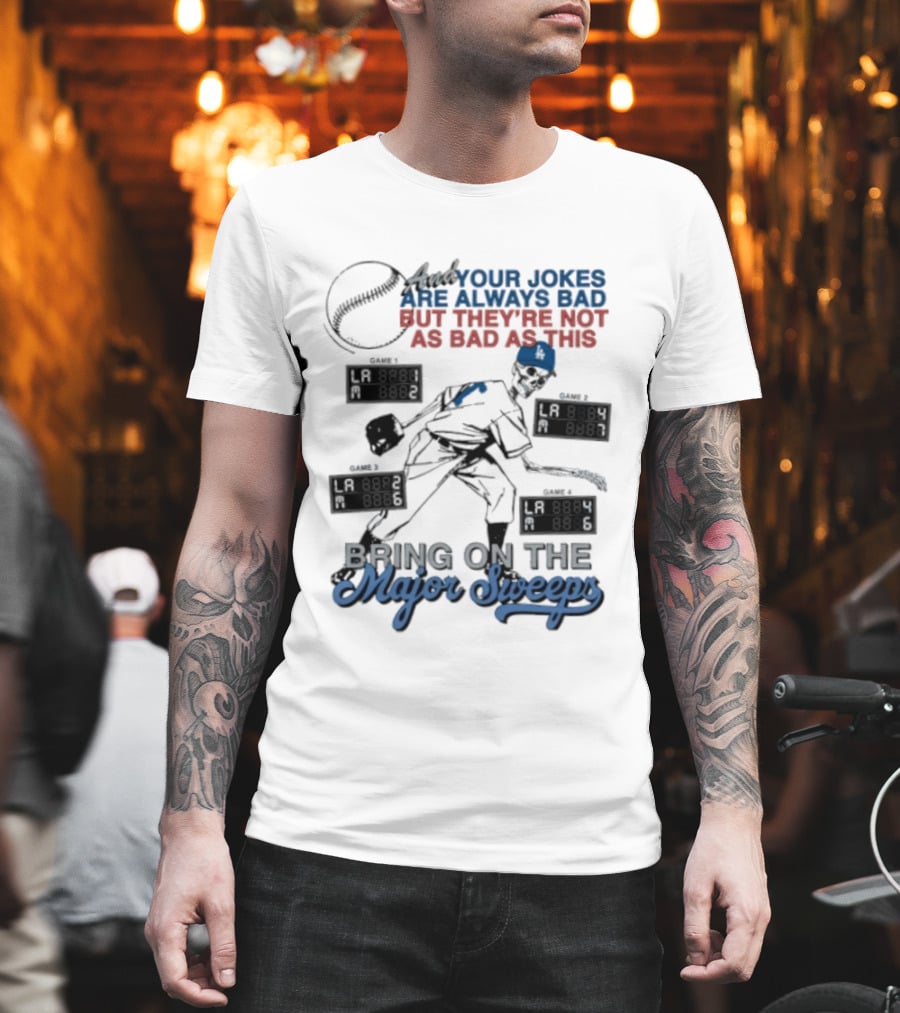LA Dodgers Skeleton Your Jokes Are Always Bad Bring On The Major Sweeps T-Shirt