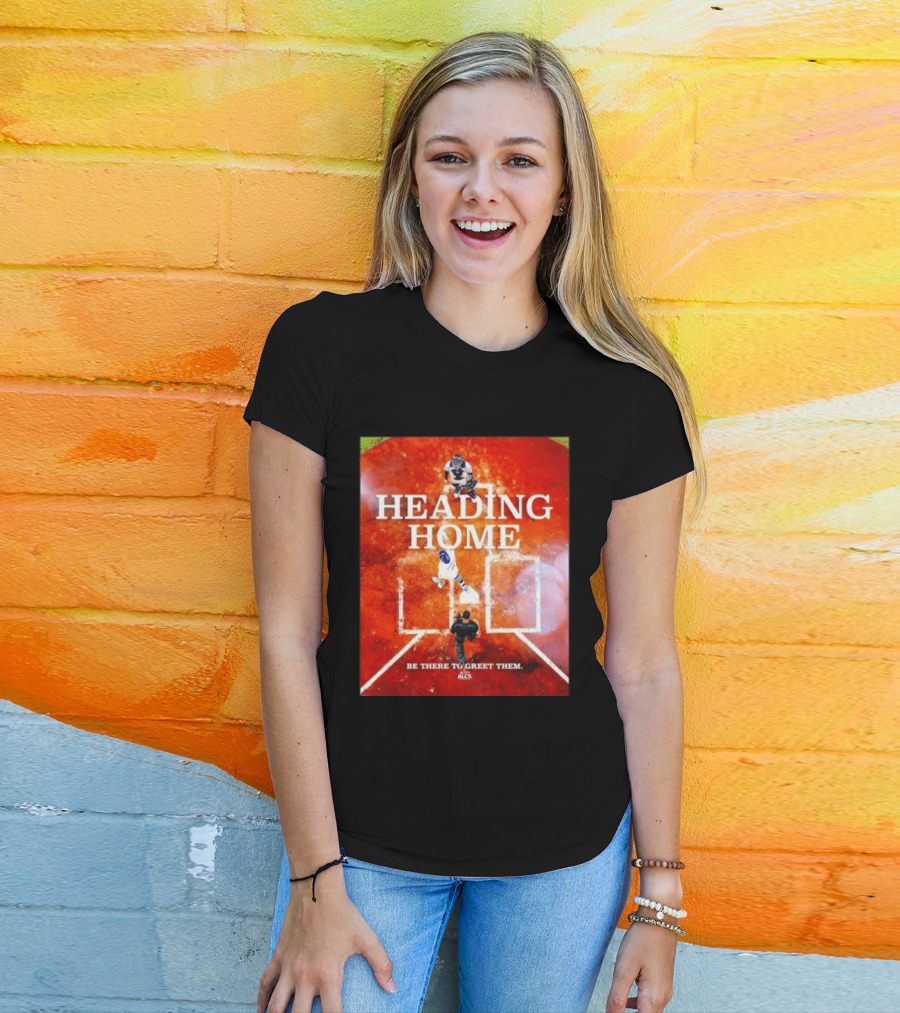 Heading Home 2024 ALCS Be There To Greet Them T-Shirt