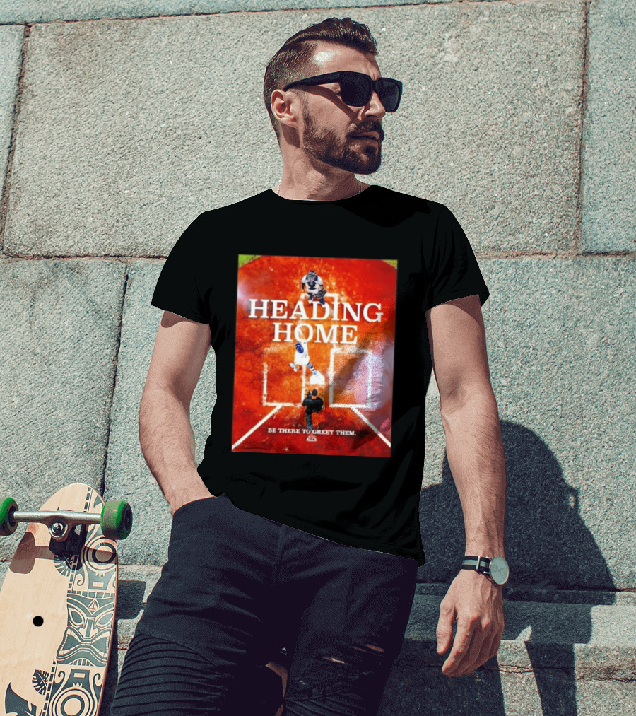 Heading Home 2024 ALCS Be There To Greet Them T-Shirt