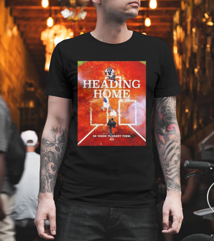 Heading Home 2024 ALCS Be There To Greet Them T-Shirt