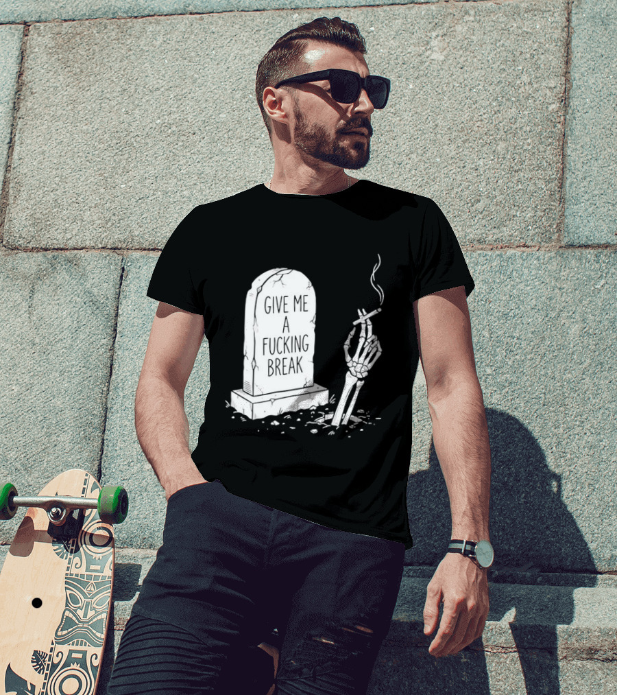 Give Me A Fucking Break Skeleton Smoking Tombstone Graveyard T-Shirt
