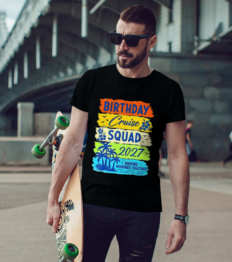 Birthday Cruise Squad 2027 Making Memories Together Tropical Adventure T-Shirt