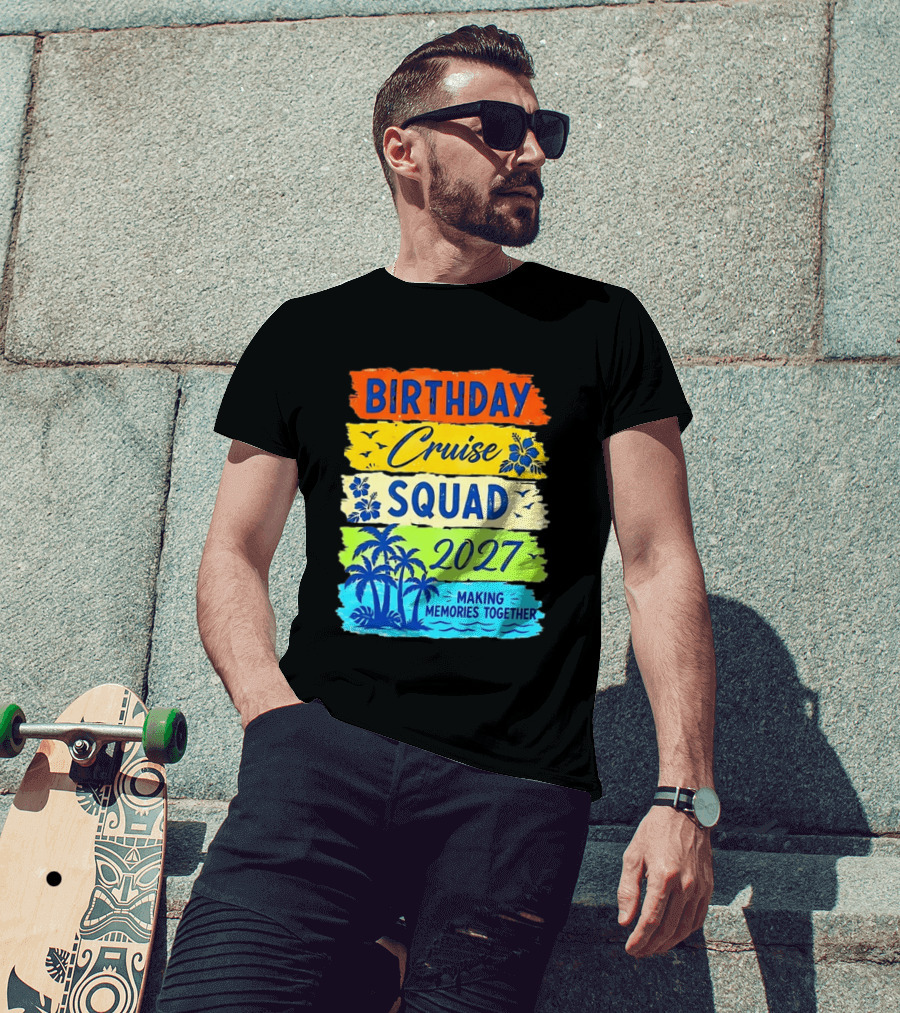 Birthday Cruise Squad 2027 Making Memories Together Tropical Adventure T-Shirt