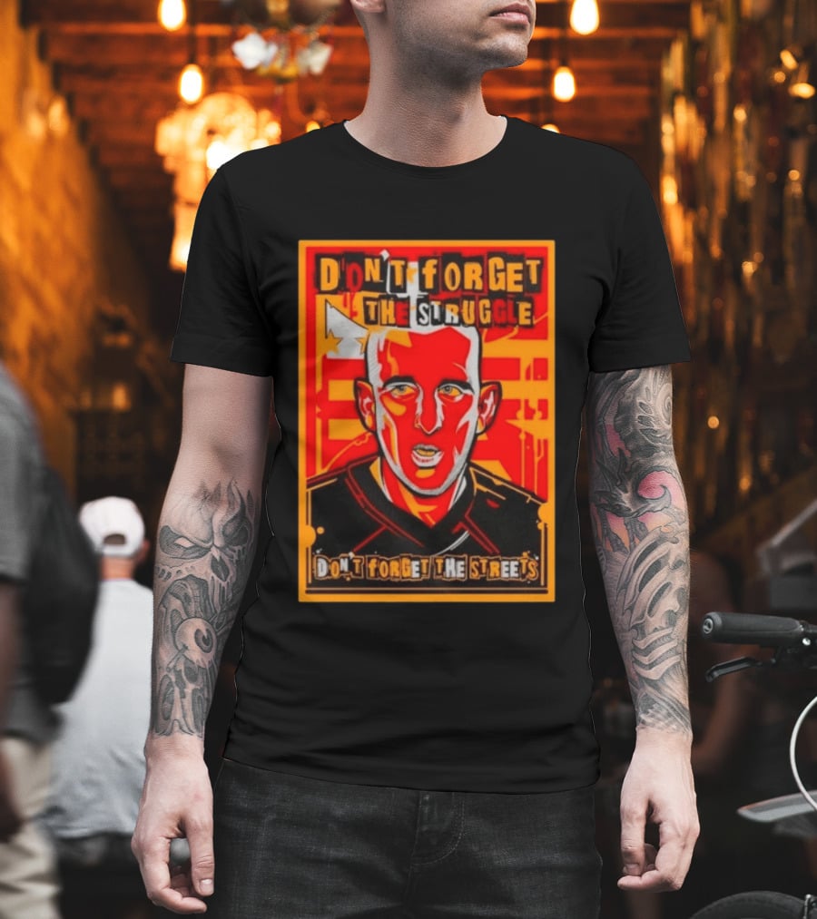 Don't Forget The Struggle Streets T-Shirt
