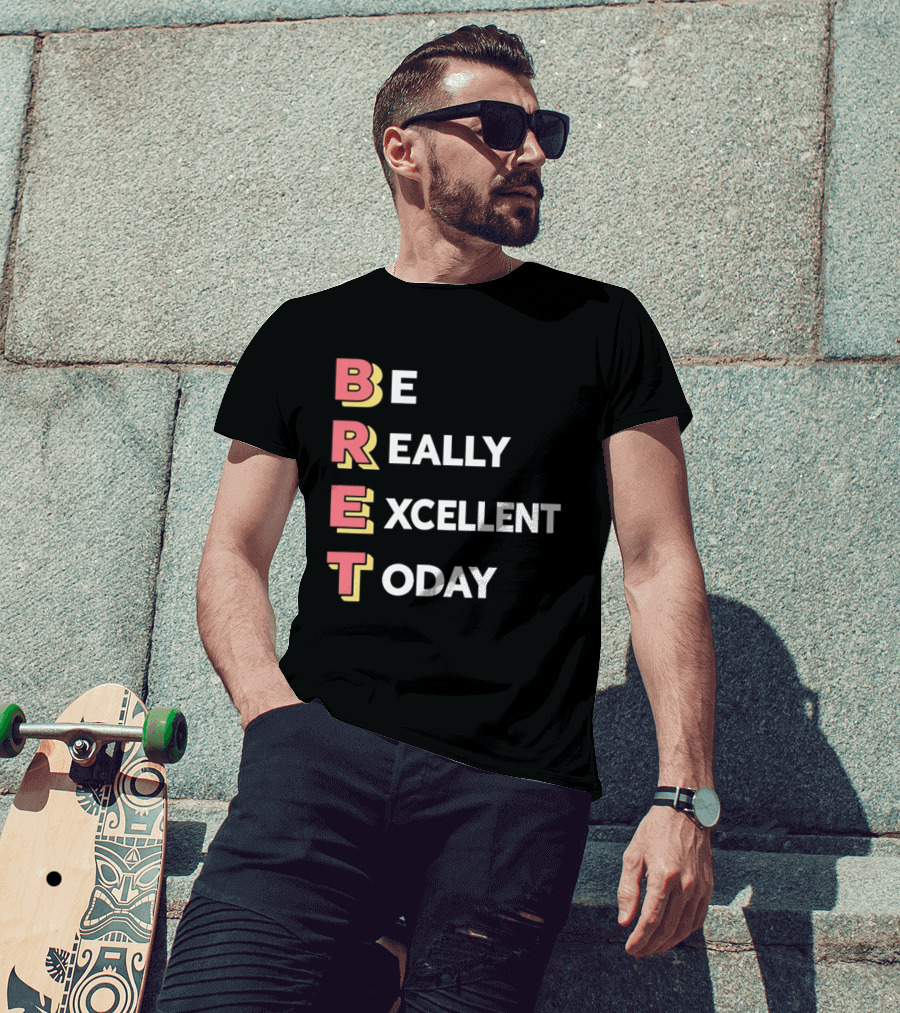Be Really Excellent Today Positive Vibes T-Shirt