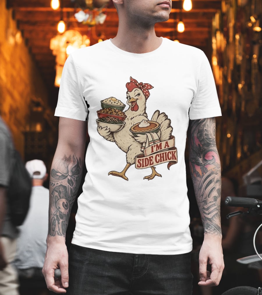 I'm A Side Chick With Thanksgiving Sides Chicken T-Shirt