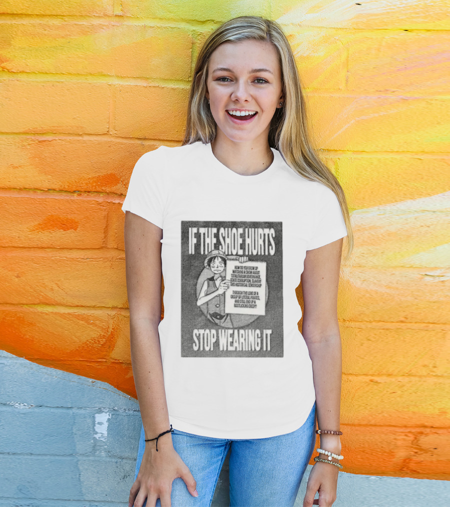Monkey D Luffy If The Shoe Hurts Stop Wearing It One Piece Totalitarian Governance State Corruption Slavery Bootlicking Creep T-Shirt