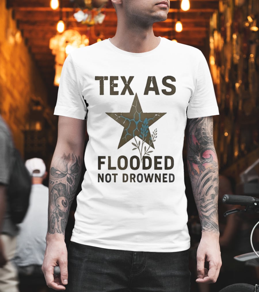 Tex As Flooded Not Drowned Lone Star State Symbol With Water And Branches T-Shirt
