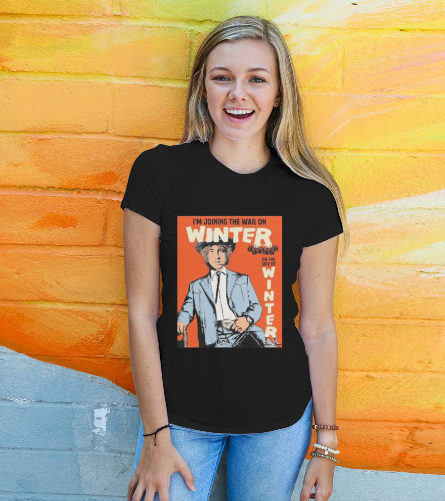 I'm Joining The War On Winter On The Side Of Winter Cameron Winter T-Shirt