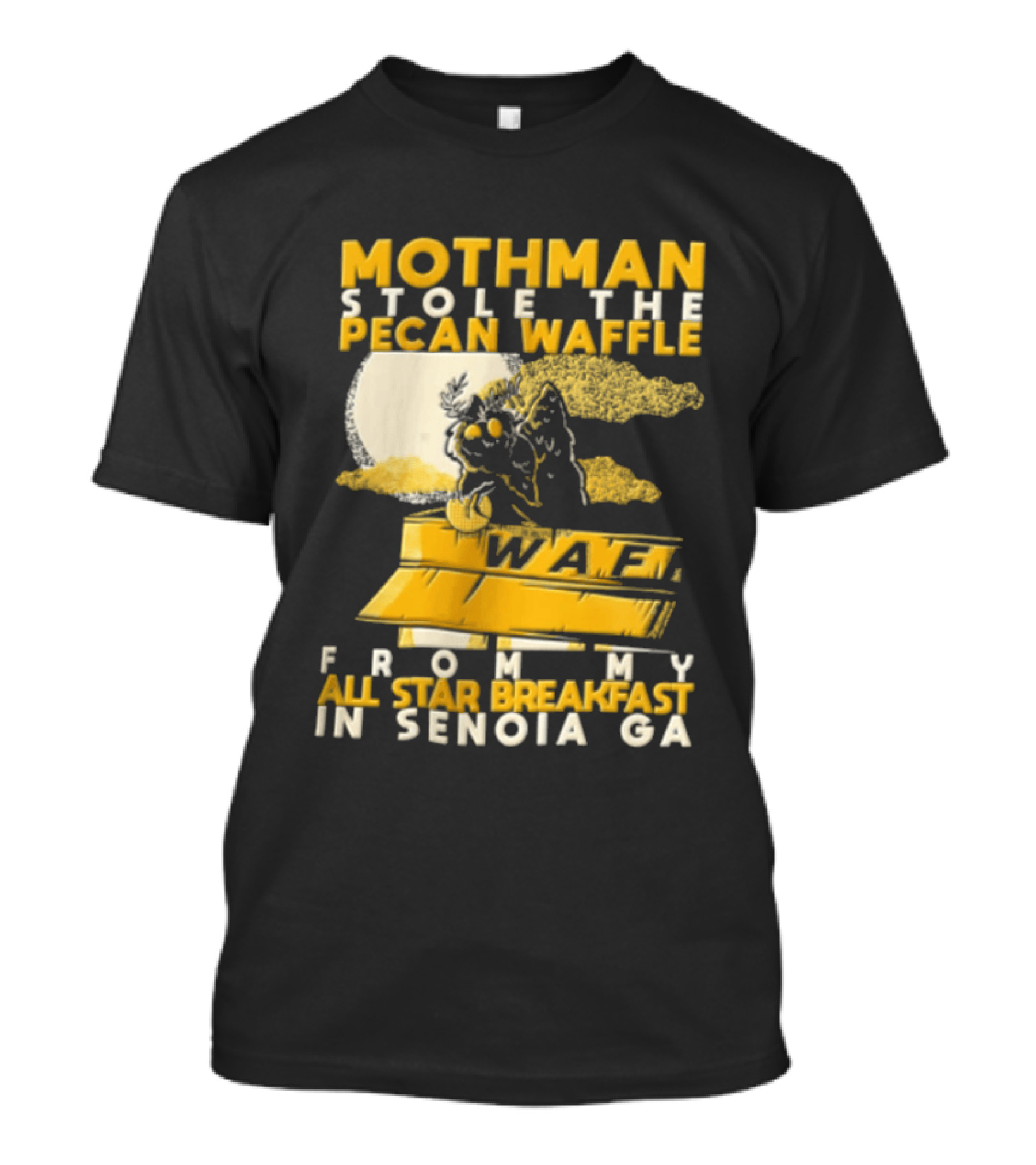 Mothman Stole The Pecan Waffle From My All Star Breakfast In Senoia Ga T-Shirt