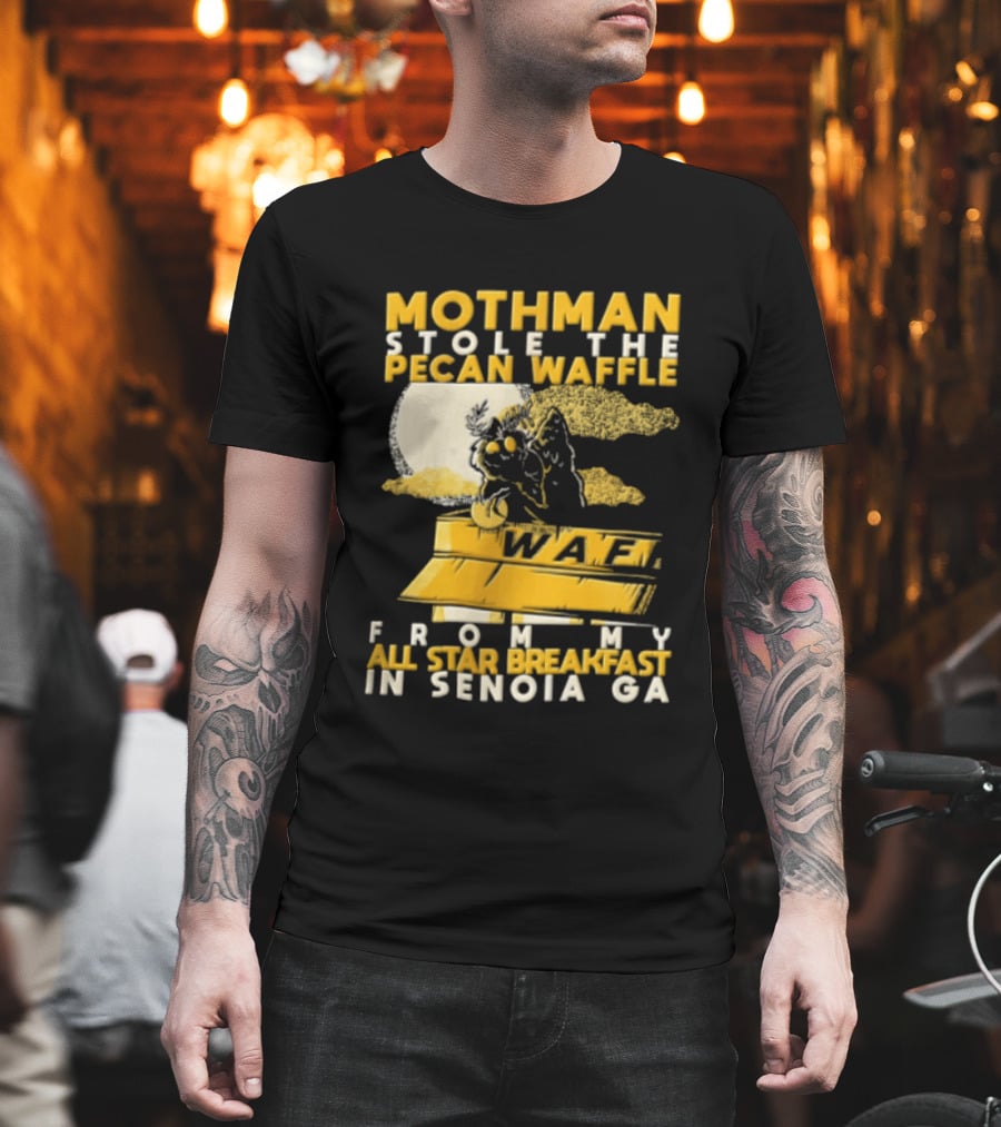 Mothman Stole The Pecan Waffle From My All Star Breakfast In Senoia Ga T-Shirt
