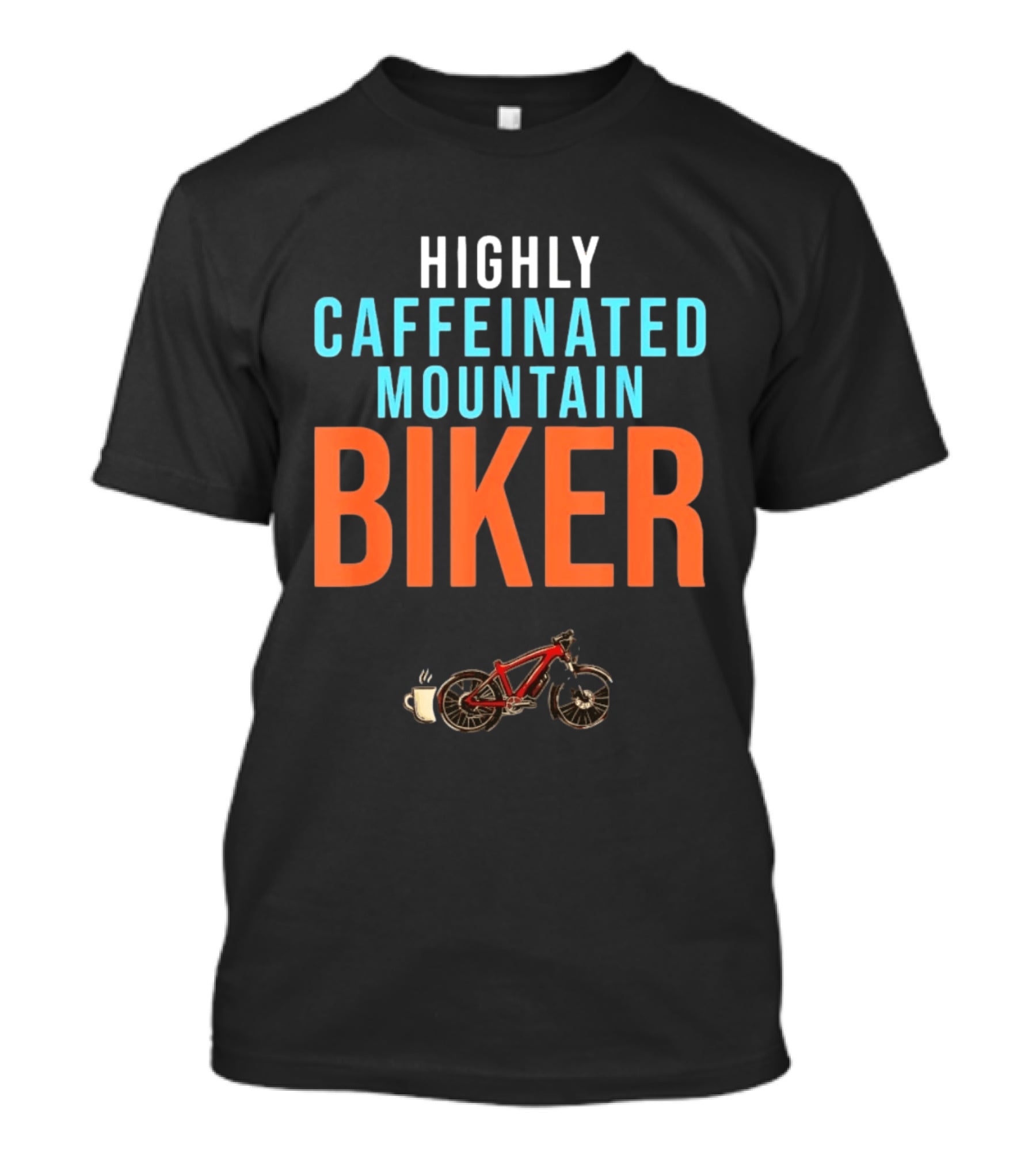 Highly Caffeinated Mountain Biker Coffee Lover Cup Bike T-Shirt