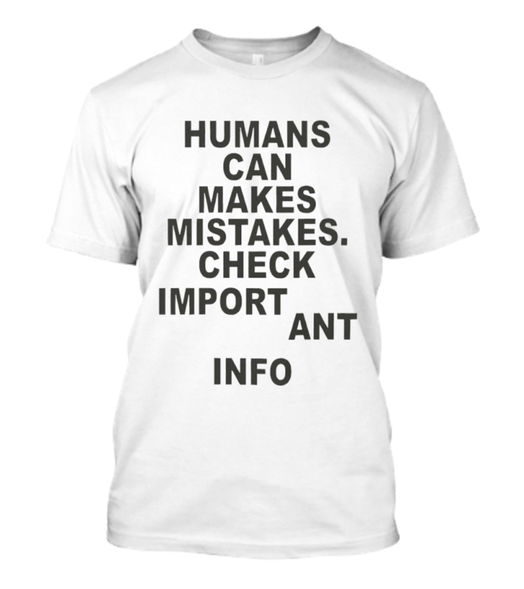Humans Can Make Mistakes Check Important Info T-Shirt