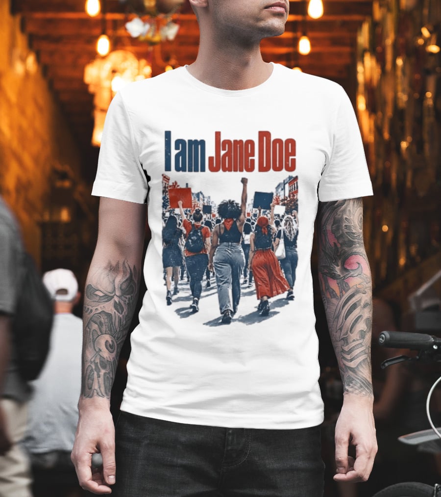 I Am Jane Doe Protest Activism Social Justice Unity T-Shirt