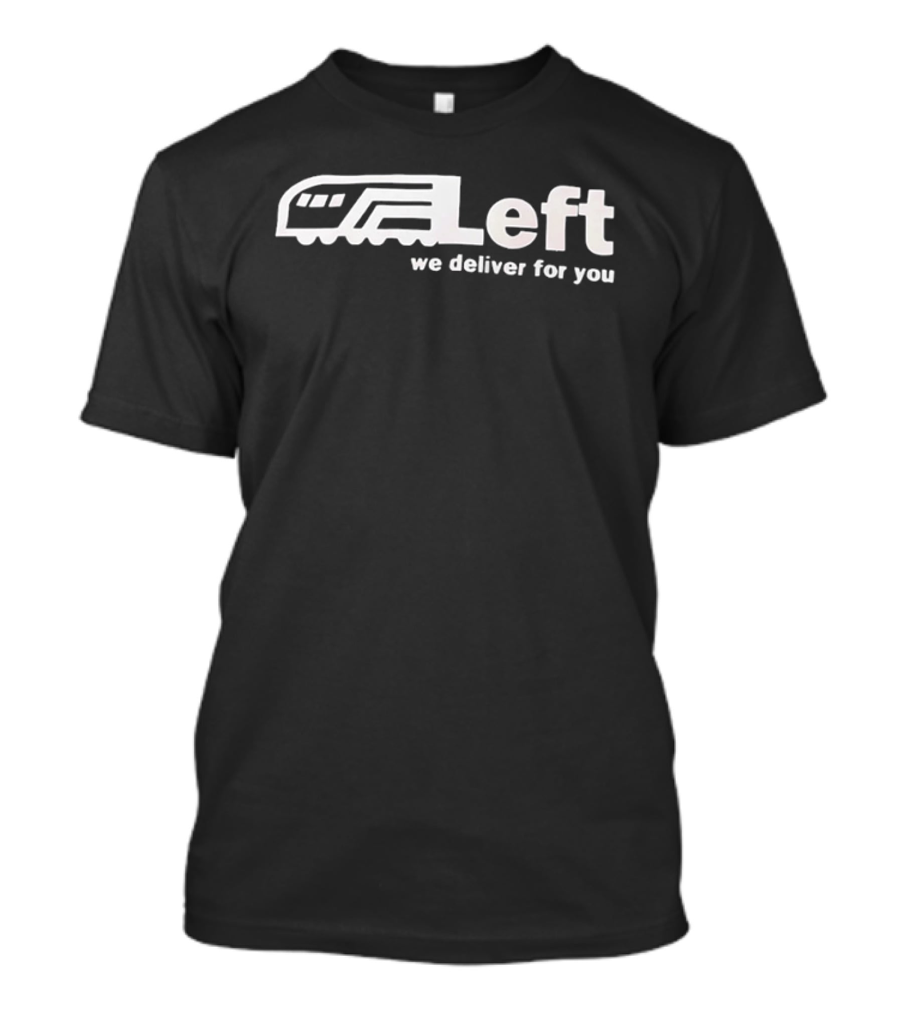 Left We Deliver For You Train Political Activism T-Shirt