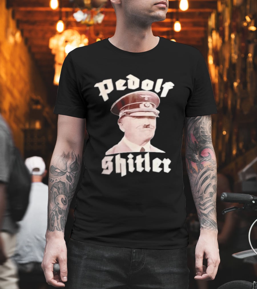 Pedolf Shitler Hitler Satire Humor T-Shirt