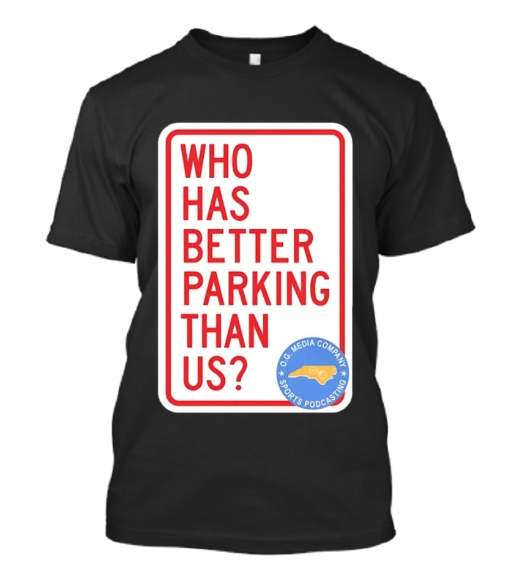 Who Has Better Parking Than Us OG Media Company Sports Podcasting T-Shirt