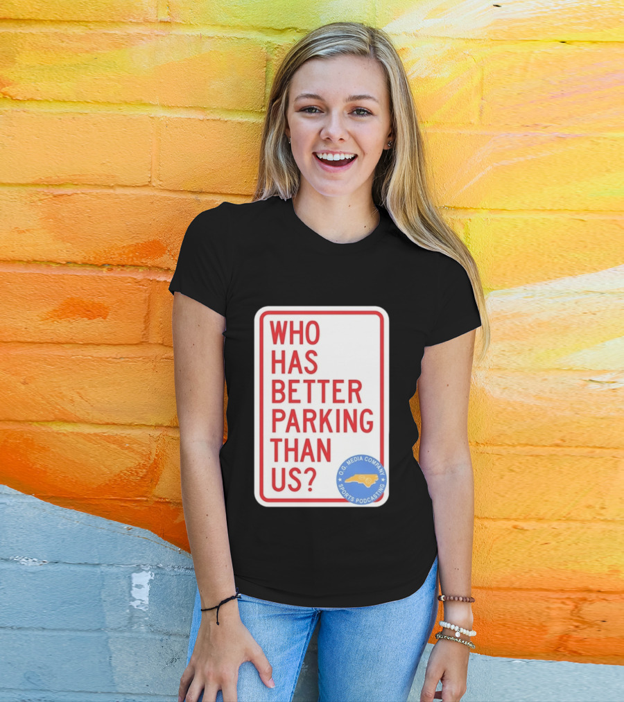 Who Has Better Parking Than Us OG Media Company Sports Podcasting T-Shirt