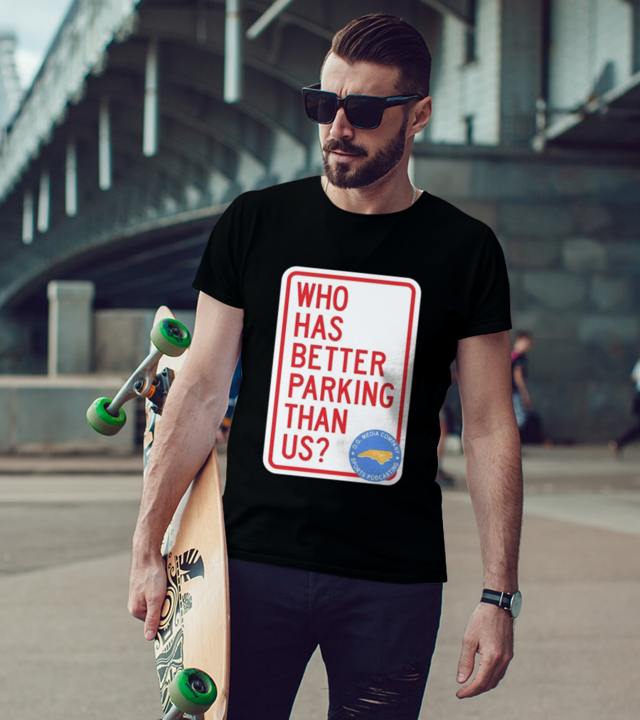 Who Has Better Parking Than Us OG Media Company Sports Podcasting T-Shirt