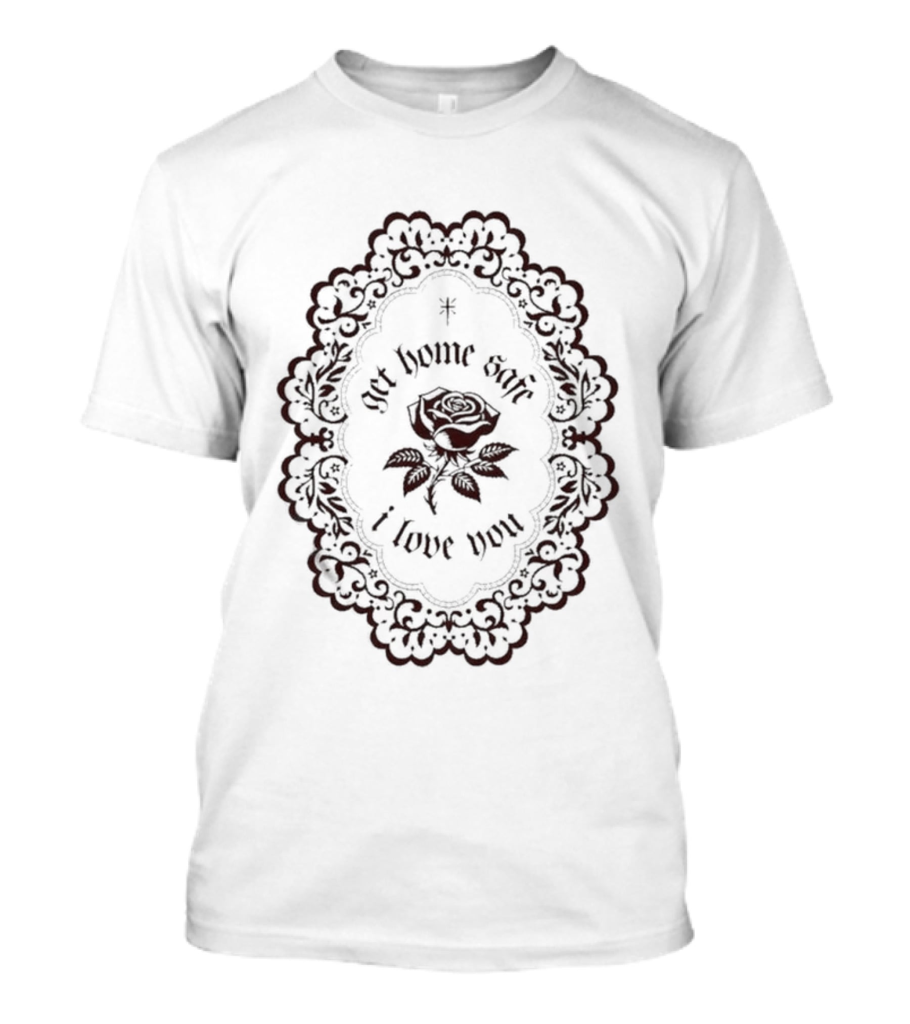 Get Home Safe I Love You Rose Lace Frame Floral Oval T-Shirt