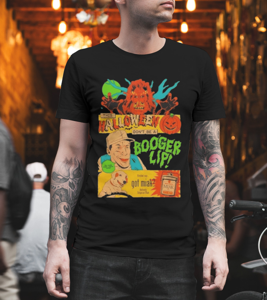 Ernest P Worrell This Halloween Don't Be A Booger Lip Got Miak Bulgarian Elixir T-Shirt