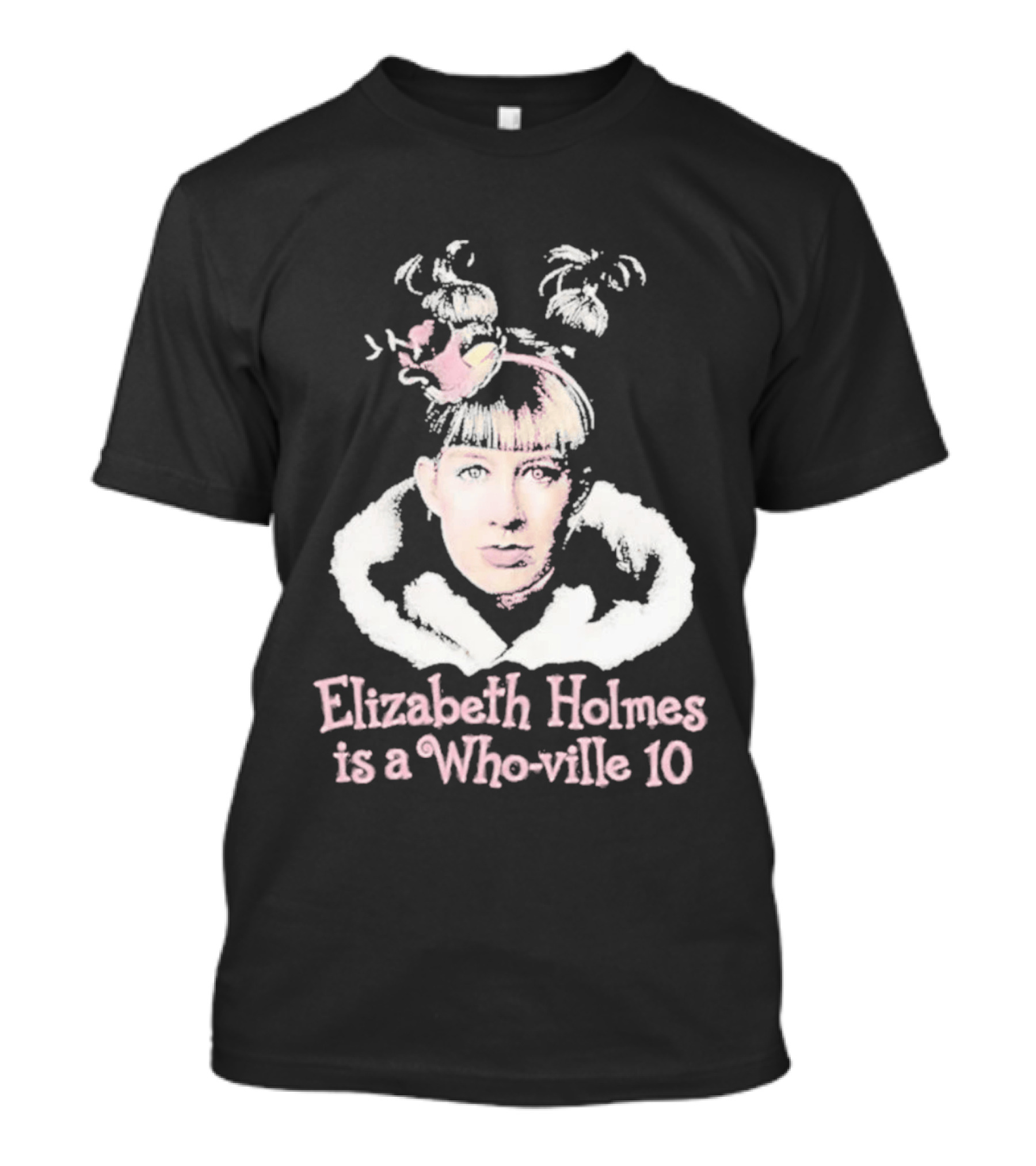 Elizabeth Holmes Is A Who Ville 10 Dr. Seuss T-Shirt