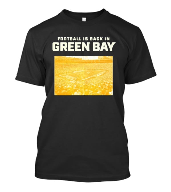 Football Is Back In Green Bay Packers Stadium Game Day Atmosphere T-Shirt