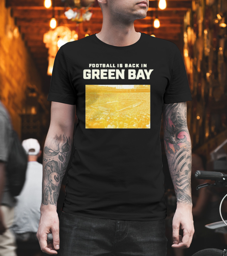 Football Is Back In Green Bay Packers Stadium Game Day Atmosphere T-Shirt