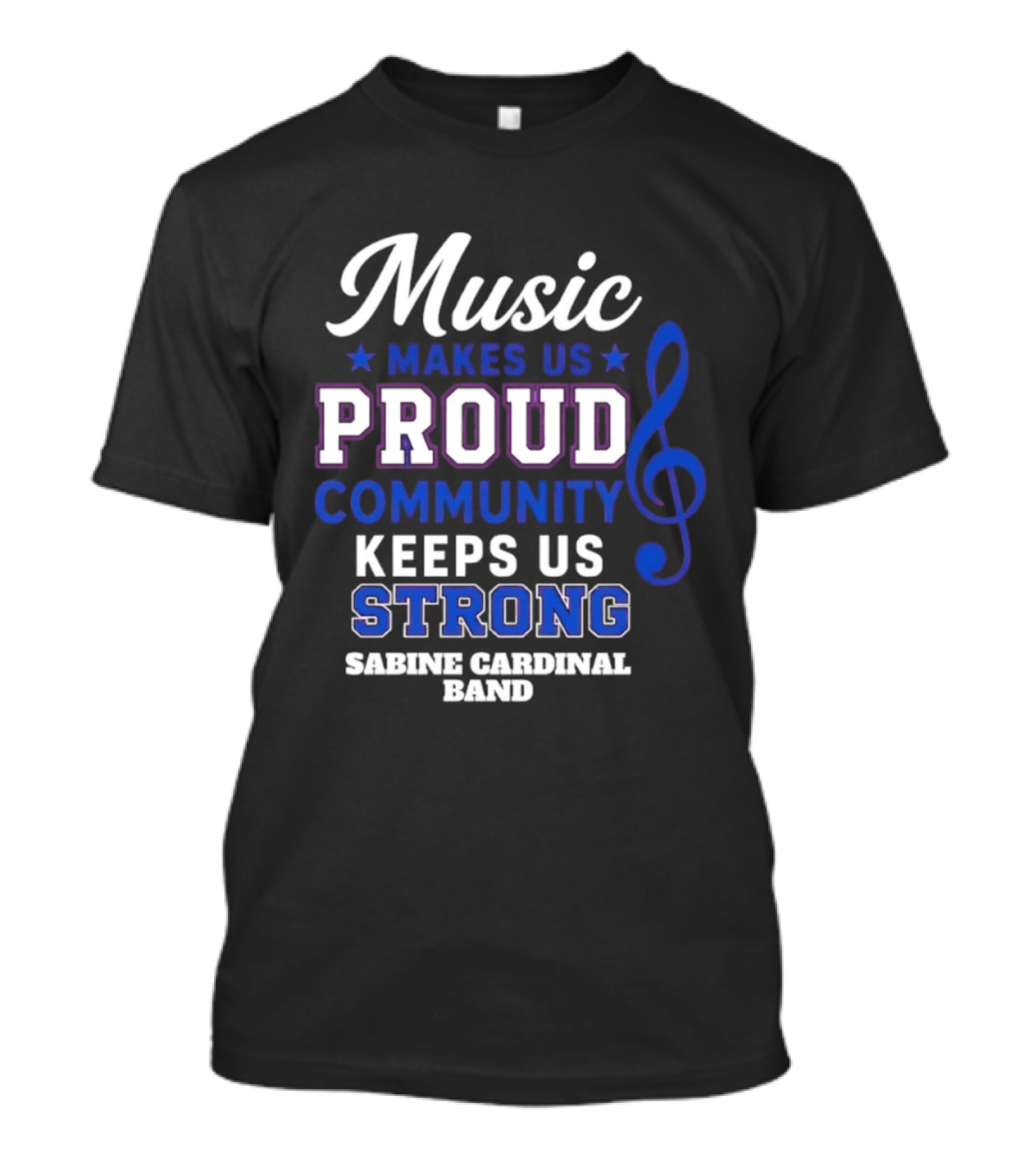 Sabine Cardinal Band Music Makes Us Proud Community Keeps Us Strong T-Shirt