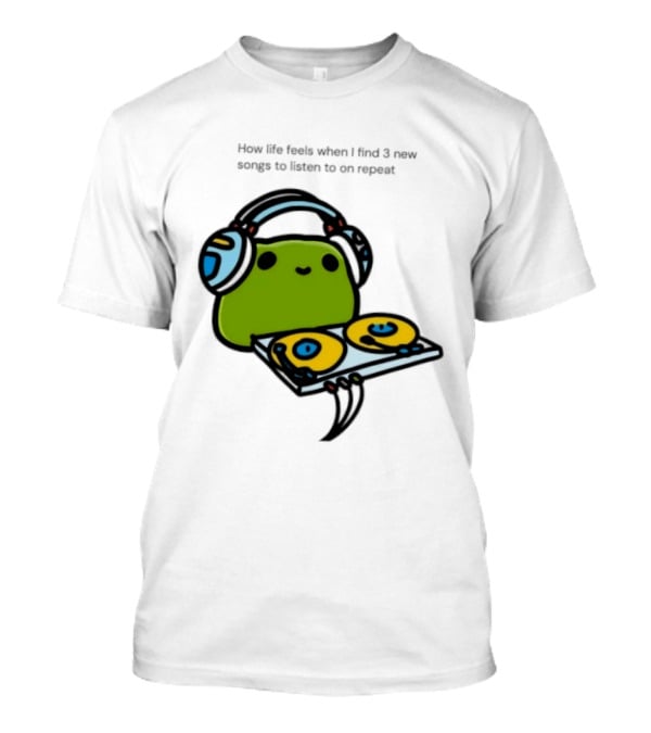 How Life Feels When I Find 3 New Songs To Listen To On Repeat Frog DJ Headphones Turntable T-Shirt